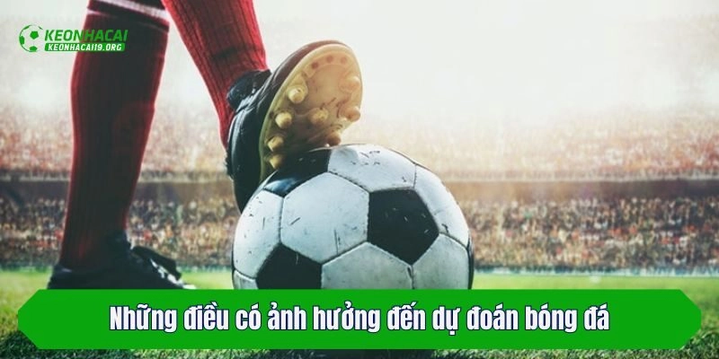 Những điều có ảnh hưởng đến dự đoán bóng đá